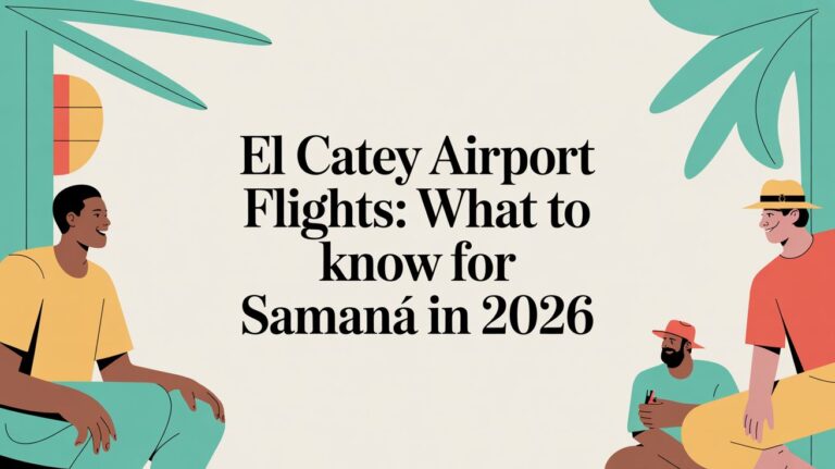 El Catey Airport Flights: What to Know for Samaná in 2026