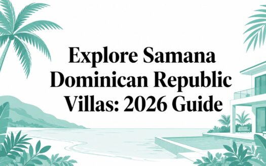 Explore Samana Dominican Republic Villas: 2026 Guide